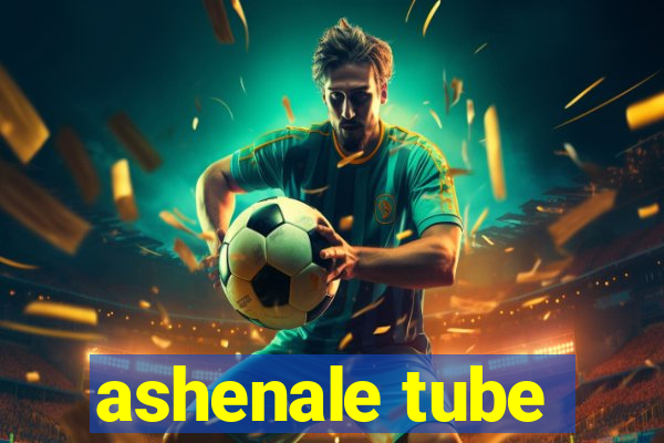 ashenale tube